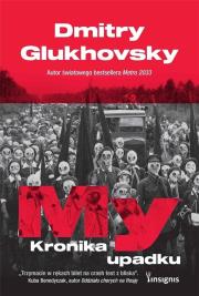 My. Kronika upadku. Autor: Glukhovsky Dmitry. Dadada.pl Okładka książki My. Kronika upadku