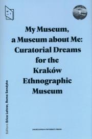 Okładka książki My Museum, a Museum about Me. Curatorial Dreams for the Kraków Ethnographic Museum
