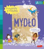 Mydło. Akademia mądrego dziecka. Przygody z nauką. Autor: Cécile Jugla, Jack Guichard. Dadada.pl Okładka książki Mydło. Akademia mądrego dziecka. Przygody z nauką