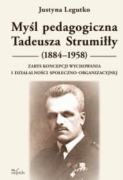 Myśl pedagogiczna Tadeusza Strumiłły (1884–1958) Zarys koncepcji wychowania i działalności społeczno-organizacyjnej. Autor: Justyna Legutko. Dadada.pl Okładka książki Myśl pedagogiczna Tadeusza Strumiłły (1884–1958) Zarys koncepcji wychowania i działalności społeczno-organizacyjnej
