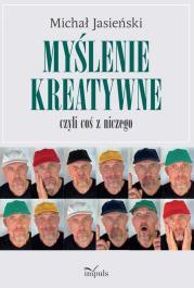 Myślenie kreatywne czyli coś z niczego. Autor: Michał Jasieński. Dadada.pl Okładka książki Myślenie kreatywne czyli coś z niczego