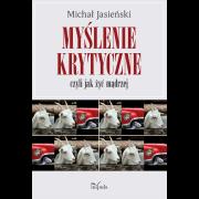 Myślenie krytyczne czyli jak żyć mądrzej. Autor: Michał Jasieński. Dadada.pl Okładka książki Myślenie krytyczne czyli jak żyć mądrzej