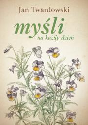 Myśli na każdy dzień. Autor: Jan Twardowski, Iwanowska Aleksandra. Dadada.pl Okładka książki Myśli na każdy dzień