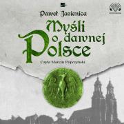 Myśli o dawnej Polsce Audiobook. Autor: Jasienica Paweł. Dadada.pl Okładka książki Myśli o dawnej Polsce Audiobook