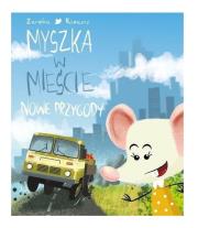 Myszka w mieście. Nowe przygody. Autor: Zaręba Wiesława. Dadada.pl Okładka książki Myszka w mieście. Nowe przygody