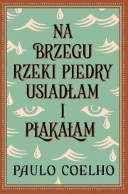 Okładka książki Na brzegu rzeki Piedry usiadłam i płakałam