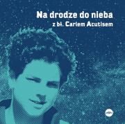 Na drodze do nieba z bł. Carlem Acutisem. Autor: Magdalena Kędzierska-Zaporowska. Dadada.pl Okładka książki Na drodze do nieba z bł. Carlem Acutisem