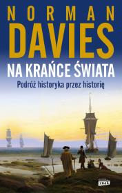 Na krańce świata. Podróż historyka przez historię. Autor: Norman Davies. Dadada.pl Okładka książki Na krańce świata. Podróż historyka przez historię