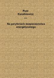 Okładka książki Na peryferiach bezpieczeństwa energetycznego