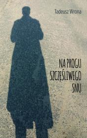 Na progu szczęśliwego snu. Autor: Wrona Tadeusz. Dadada.pl Okładka książki Na progu szczęśliwego snu