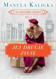 Na przekór losowi T.3 Jej drugie życie DL. Autor: Manula Kalicka. Dadada.pl Okładka książki Na przekór losowi T.3 Jej drugie życie DL