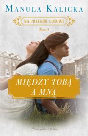 Na przekór losowi Tom 4 Między tobą a mną. Autor: Manula Kalicka. Dadada.pl Okładka książki Na przekór losowi Tom 4 Między tobą a mną