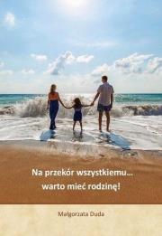 Na przekór wszystkiemu warto mieć rodzinę!. Autor: Małgorzarta Duda. Dadada.pl Okładka książki Na przekór wszystkiemu warto mieć rodzinę!
