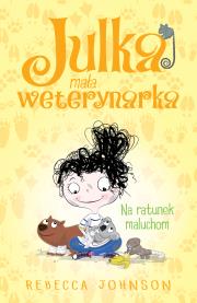 Na ratunek maluchom. Julka mała weterynarka. Tom 4. Autor: Rebecca L. Johnson. Dadada.pl Okładka książki Na ratunek maluchom. Julka mała weterynarka. Tom 4