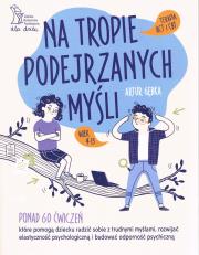 Okładka książki Na tropie podejrzanych myśli Terapia ACT i CBT Ponad 60 ćwiczeń, które pomogą dziecku radzić sobie z trudnymi myślami, rozwijać elastyczność psychologiczną i budować odporność psychiczną