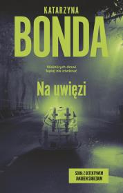 Na uwięzi. Autor: Katarzyna Bonda. Dadada.pl Okładka książki Na uwięzi