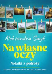 Na własne oczy. Notatki z podróży. Autor: Aleksandra Smyk. Dadada.pl Okładka książki Na własne oczy. Notatki z podróży
