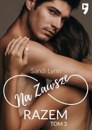 Na zawsze razem. Tom 3. Autor: Sandi Lynn. Dadada.pl Okładka książki Na zawsze razem. Tom 3