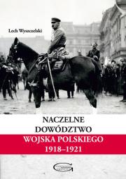 Naczelne Dowództwo Wojska Polskiego 1918-1921. Autor: Wyszczelski Lech. Dadada.pl Okładka książki Naczelne Dowództwo Wojska Polskiego 1918-1921