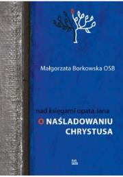 Nad księgami opata Jana. O naśladowaniu Chrystusa. Autor: Borkowska Małgorzata. Dadada.pl Okładka książki Nad księgami opata Jana. O naśladowaniu Chrystusa