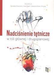 Nadciśnienie tętnicze w roli głównej i drugoplanowej. Autor: Olszanecka Agnieszka, Stolarz-Skrzypek Katarzyna, Rajzer Marek. Dadada.pl Okładka książki Nadciśnienie tętnicze w roli głównej i drugoplanowej