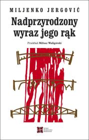 Nadprzyrodzony wyraz jego rąk. Autor: Miljenko Jergović. Dadada.pl Okładka książki Nadprzyrodzony wyraz jego rąk