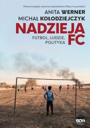 Nadzieja FC. Futbol, ludzie, polityka. Autor: Werner Anita, Michał Kołodziejczyk. Dadada.pl Okładka książki Nadzieja FC. Futbol, ludzie, polityka