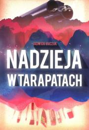 Nadzieja w tarapatach. Autor: Buczak Jadwiga. Dadada.pl Okładka książki Nadzieja w tarapatach