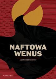 Naftowa Wenus. Autor: Sniegiriow Aleksandr. Dadada.pl Okładka książki Naftowa Wenus