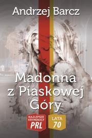 Najlepsze kryminały PRL '70. Madonna z Piaskowej Góry. Autor: Barcz Andrzej. Dadada.pl Okładka książki Najlepsze kryminały PRL '70. Madonna z Piaskowej Góry