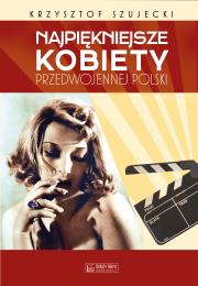 Najpiękniejsze kobiety przedwojennej Polski. Autor: Szujecki Krzysztof. Dadada.pl Okładka książki Najpiękniejsze kobiety przedwojennej Polski