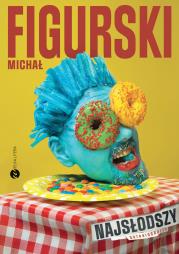 Najsłodszy.Autobiografia pisana kciukiem. Autor: Figurski Michał. Dadada.pl Okładka książki Najsłodszy.Autobiografia pisana kciukiem