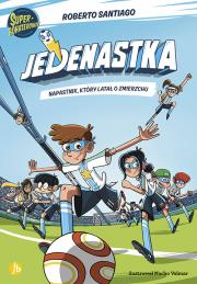 Napastnik, który latał o zmierzchu. Jedenastka. Tom 1. Autor: Santiago Roberto. Dadada.pl Okładka książki Napastnik, który latał o zmierzchu. Jedenastka. Tom 1