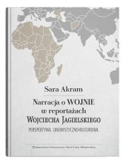 Narracja o WOJNIE w reportażach Wojciecha Jagielskiego Perspektywa lingwistyczno-kulturowa. Autor: Akram Sara. Dadada.pl Okładka książki Narracja o WOJNIE w reportażach Wojciecha Jagielskiego Perspektywa lingwistyczno-kulturowa
