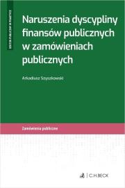 Naruszenia dyscypliny finansów publicznych.... Autor: Szyszkowski Arkadiusz. Dadada.pl Okładka książki Naruszenia dyscypliny finansów publicznych...