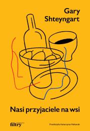 Nasi przyjaciele na wsi. Autor: Shteyngart Gary. Dadada.pl Okładka książki Nasi przyjaciele na wsi