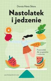 Okładka książki Nastolatek i jedzenie Przewodnik dla rodziców i terapeutów