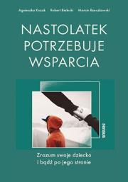 Nastolatek potrzebuje wsparcia. Zrozum swoje dziecko i bądź po jego stronie. Autor: Agnieszka Kozak, Bielecki Robert, Marcin Rzeczkowski. Dadada.pl Okładka książki Nastolatek potrzebuje wsparcia. Zrozum swoje dziecko i bądź po jego stronie