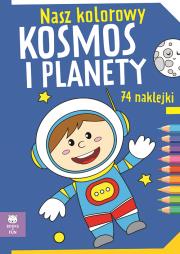 Nasz kolorowy Kosmos i planety z naklejkami. Autor:   Praca zbiorowa. Dadada.pl Okładka książki Nasz kolorowy Kosmos i planety z naklejkami