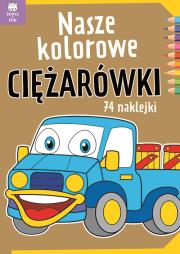 Nasze kolorowe Ciężarówki z naklejkami. Autor:   Praca zbiorowa. Dadada.pl Okładka książki Nasze kolorowe Ciężarówki z naklejkami