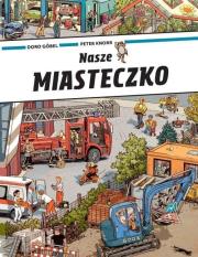Nasze miasteczko. Autor: Doro Gobel, Peter Knorr. Dadada.pl Okładka książki Nasze miasteczko