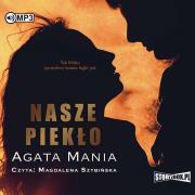 Nasze piekło - Audiobook. Autor: Agata Mania. Dadada.pl Okładka książki Nasze piekło - Audiobook
