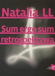 Natalia LL Sum Ergo Sum retrospektywa. Autor:   Praca zbiorowa. Dadada.pl Okładka książki Natalia LL Sum Ergo Sum retrospektywa