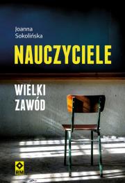 Nauczyciele. Wielki zawód. Autor: Sokolińska Joanna. Dadada.pl Okładka książki Nauczyciele. Wielki zawód