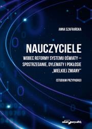 Okładka książki Nauczyciele wobec reformy systemu oświaty-spostrzeganie, dylematy i pokłosie