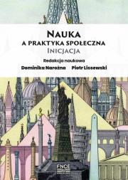Nauka a praktyka społeczna. Inicjacja. Autor: red. Dominika Narożna, Lissewski Piotr. Dadada.pl Okładka książki Nauka a praktyka społeczna. Inicjacja