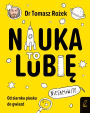 Nauka. To lubię. Autor: Dr. Tomasz Rożek. Dadada.pl Okładka książki Nauka. To lubię