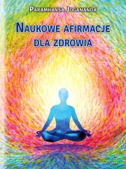Naukowe afirmacje dla zdrowia. Autor: Jogananda Paramhansa. Dadada.pl Okładka książki Naukowe afirmacje dla zdrowia