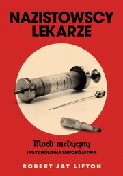 Nazistowscy lekarze. Mord medyczny i psychologia ludobójstwa. Autor: Robert J. Lifton. Dadada.pl Okładka książki Nazistowscy lekarze. Mord medyczny i psychologia ludobójstwa