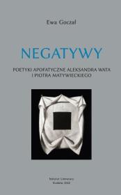 Negatywy. Poetyki apofatyczne Aleksandra Wata... Autor: Ewa Goczał. Dadada.pl Okładka książki Negatywy. Poetyki apofatyczne Aleksandra Wata..